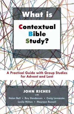 Czym jest kontekstowe studium Biblii? Praktyczny przewodnik ze studiami grupowymi na Adwent i Wielki Post - What Is Contextual Bible Study?: A Practical Guide with Group Studies for Advent and Lent