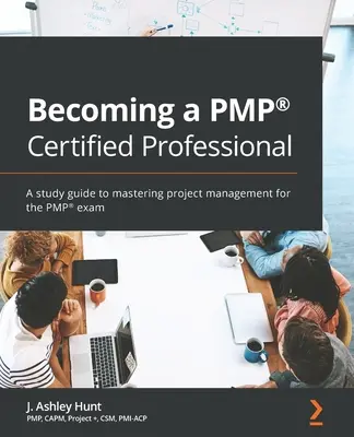 Jak zostać certyfikowanym specjalistą PMP(R): Przewodnik do opanowania zarządzania projektami do egzaminu PMP(R) - Becoming a PMP(R) Certified Professional: A study guide to mastering project management for the PMP(R) exam