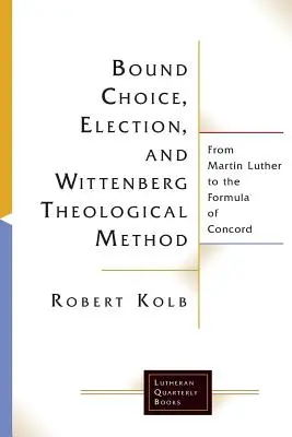 Wiązany wybór, wybranie i wittenberska metoda teologiczna - Bound Choice, Election, and Wittenberg Theological Method