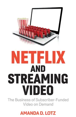 Netflix i streaming wideo: Biznes wideo na żądanie finansowany przez subskrybentów - Netflix and Streaming Video: The Business of Subscriber-Funded Video on Demand