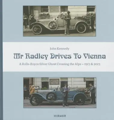 Pan Radley jedzie do Wiednia: Rolls-Royce Silver Ghost przemierza Alpy - 1913 & 2013 - Mr. Radley Drives to Vienna: A Rolls-Royce Silver Ghost Crossing the Alps - 1913 & 2013