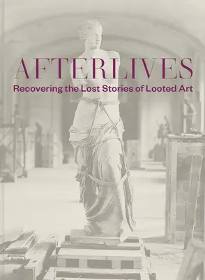 Afterlives: Odzyskiwanie zaginionych historii zrabowanej sztuki - Afterlives: Recovering the Lost Stories of Looted Art