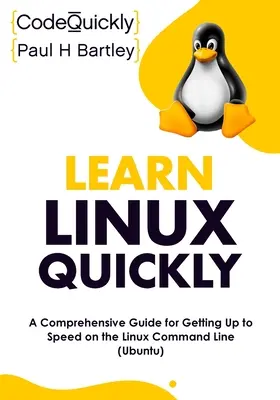 Szybka nauka Linuksa: Wszechstronny przewodnik pozwalający przyspieszyć pracę z linią poleceń systemu Linux (Ubuntu) - Learn Linux Quickly: A Comprehensive Guide for Getting Up to Speed on the Linux Command Line (Ubuntu)