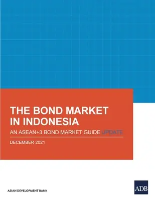 Rynek obligacji w Indonezji: Aktualizacja przewodnika po rynku obligacji Asean+3 - The Bond Market in Indonesia: An Asean+3 Bond Market Guide Update