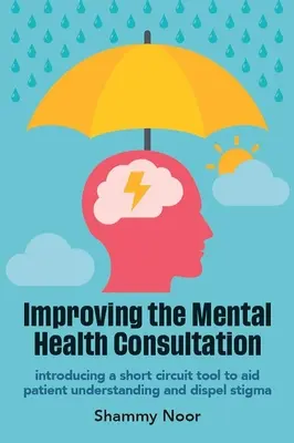 Poprawa konsultacji w zakresie zdrowia psychicznego - wprowadzenie narzędzia zwarcia, aby pomóc pacjentowi zrozumieć i rozwiać stygmatyzację - Improving the Mental Health Consultation - Introducing a short circuit tool to aid patient understanding and dispel stigma