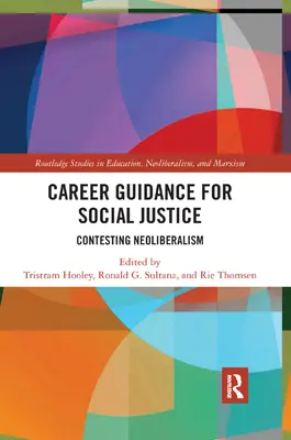 Poradnictwo zawodowe na rzecz sprawiedliwości społecznej: Kontestacja neoliberalizmu - Career Guidance for Social Justice: Contesting Neoliberalism