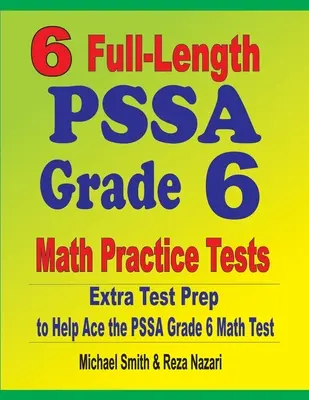 6 pełnowymiarowych testów praktycznych z matematyki dla klasy 6 PSSA: Dodatkowe przygotowanie do testu, aby pomóc w rozwiązaniu testu matematycznego klasy 6 PSSA - 6 Full-Length PSSA Grade 6 Math Practice Tests: Extra Test Prep to Help Ace the PSSA Grade 6 Math Test