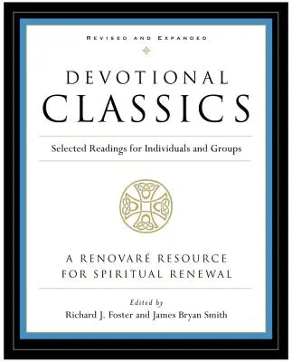 Klasyka pobożności: Wydanie poprawione: Wybrane lektury dla osób indywidualnych i grup - Devotional Classics: Revised Edition: Selected Readings for Individuals and Groups