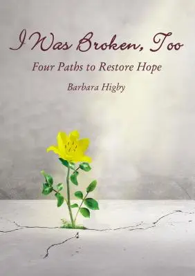 I Was Broken, Too: Cztery drogi do przywrócenia zniszczonej nadziei - I Was Broken, Too: Four Paths to Restore Battered Hope