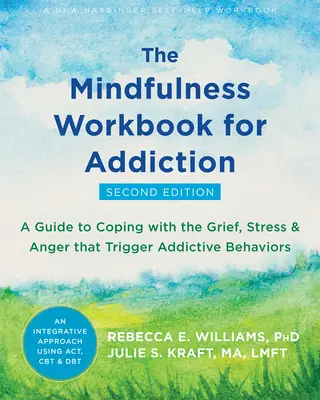 Mindfulness Workbook for Addiction: Przewodnik po radzeniu sobie z żalem, stresem i złością, które wyzwalają zachowania uzależniające - The Mindfulness Workbook for Addiction: A Guide to Coping with the Grief, Stress, and Anger That Trigger Addictive Behaviors