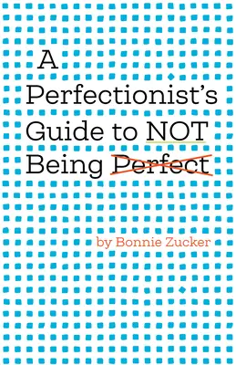 Przewodnik perfekcjonisty, jak nie być perfekcyjnym - A Perfectionist's Guide to Not Being Perfect