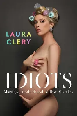 Idioci: Małżeństwo, macierzyństwo, mleko i błędy - Idiots: Marriage, Motherhood, Milk & Mistakes