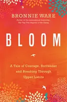 Bloom - opowieść o odwadze, poddaniu się i przełamywaniu górnych ograniczeń - Bloom - A Tale of Courage, Surrender and Breaking Through Upper Limits