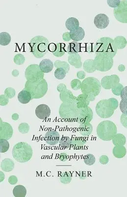 Mikoryza - opis niepatogenicznej infekcji grzybami u roślin naczyniowych i mszaków - Mycorrhiza - An Account of Non-Pathogenic Infection by Fungi in Vascular Plants and Bryophytes