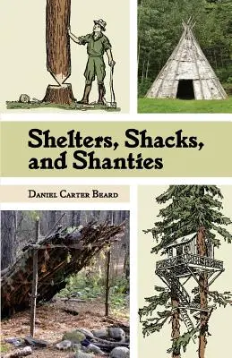 Shelters, Shacks, and Shanties: Klasyczny przewodnik po budowaniu schronień w dziczy (Dover Books on Architecture) - Shelters, Shacks, and Shanties: The Classic Guide to Building Wilderness Shelters (Dover Books on Architecture)