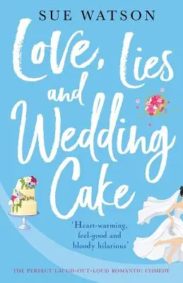 Miłość, kłamstwa i tort weselny: Doskonała komedia romantyczna, z której można się głośno śmiać - Love, Lies and Wedding Cake: The perfect laugh out loud romantic comedy