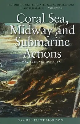 Morze Koralowe, Midway i działania okrętów podwodnych, maj 1942-sierpień 1942: Historia operacji morskich Stanów Zjednoczonych podczas II wojny światowej, tom 4 - Coral Sea, Midway and Submarine Actions, May 1942-August 1942: History of United States Naval Operations in World War II, Volume 4