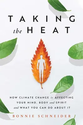 Taking the Heat: Jak zmiany klimatyczne wpływają na umysł, ciało i ducha oraz co możesz z tym zrobić? - Taking the Heat: How Climate Change Is Affecting Your Mind, Body, and Spirit and What You Can Do about It