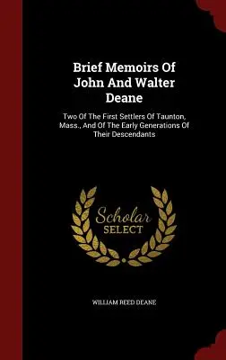 Krótkie wspomnienia Johna i Waltera Deane'ów: dwóch pierwszych osadników z Taunton w stanie Massachusetts i wczesnych pokoleń ich potomków - Brief Memoirs of John and Walter Deane: Two of the First Settlers of Taunton, Mass., and of the Early Generations of Their Descendants