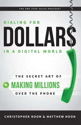 Dialing for Dollars in a Digital World: Sekretna sztuka zarabiania milionów przez telefon - Dialing for Dollars in a Digital World: The Secret Art of Making Millions Over the Phone