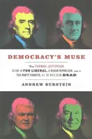 Muza demokracji: jak Thomas Jefferson stał się liberałem FDR, republikaninem Reagana i fanatykiem Tea Party, cały czas będąc martwym - Democracy's Muse: How Thomas Jefferson Became an FDR Liberal, a Reagan Republican, and a Tea Party Fanatic, All the While Being Dead