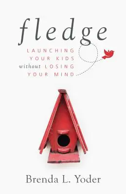 Fledge: Uruchamianie dzieci bez utraty umysłu - Fledge: Launching Your Kids Without Losing Your Mind