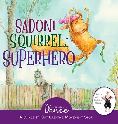 Wiewiórka Sadoni: Roztańczona kreatywna opowieść ruchowa dla młodych widzów - Sadoni Squirrel: A Dance-It-Out Creative Movement Story for Young Movers