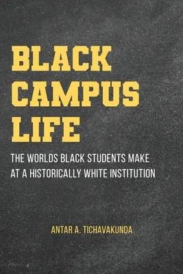 Życie na czarnym kampusie: Świat czarnoskórych studentów w historycznie białej instytucji - Black Campus Life: The Worlds Black Students Make at a Historically White Institution