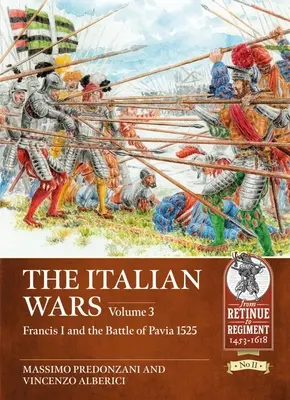 Wojny włoskie: Tom 3 - Franciszek I i bitwa pod Pawią 1525 - The Italian Wars: Volume 3 - Francis I and the Battle of Pavia 1525