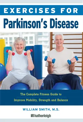 Ćwiczenia na chorobę Parkinsona: Kompletny przewodnik fitness poprawiający mobilność, siłę i równowagę - Exercises for Parkinson's Disease: The Complete Fitness Guide to Improve Mobility, Strength and Balance