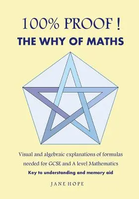 100% Proof! the Why of Maths: Wizualne i algebraiczne wyjaśnienia wzorów potrzebnych do GCSE i matematyki na poziomie (czarno-białe) - 100% Proof! the Why of Maths: Visual and Algebraic Explanations of Formulas Needed for GCSE and a Level Mathematics( Black and White )