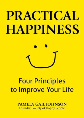 Praktyczne szczęście: Cztery zasady, które poprawią twoje życie - Practical Happiness: Four Principles to Improve Your Life