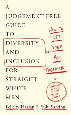 How to Get Your Act Together: Wolny od osądów przewodnik po różnorodności i integracji dla heteroseksualnych białych mężczyzn - How to Get Your Act Together: A Judgement-Free Guide to Diversity and Inclusion for Straight White Men