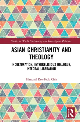 Azjatyckie chrześcijaństwo i teologia: Inkulturacja, dialog międzyreligijny, integralne wyzwolenie - Asian Christianity and Theology: Inculturation, Interreligious Dialogue, Integral Liberation