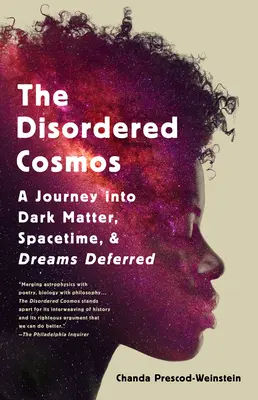 Nieuporządkowany kosmos: Podróż w ciemną materię, czasoprzestrzeń i odroczone marzenia - The Disordered Cosmos: A Journey Into Dark Matter, Spacetime, and Dreams Deferred