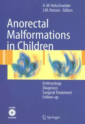 Wady rozwojowe odbytu u dzieci: Embriologia, diagnostyka, leczenie chirurgiczne, kontynuacja [z CDROM] - Anorectal Malformations in Children: Embryology, Diagnosis, Surgical Treatment, Follow-Up [With CDROM]