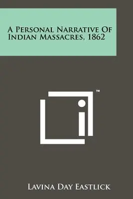 Osobista opowieść o masakrach Indian w 1862 roku - A Personal Narrative Of Indian Massacres, 1862