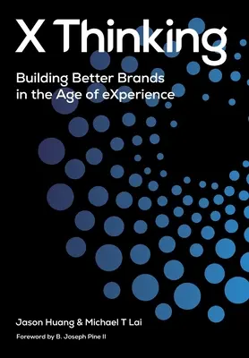 X Thinking: Budowanie lepszych marek w erze doświadczeń - X Thinking: Building Better Brands in the Age of Experience