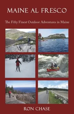 Maine Al Fresco - Pięćdziesiąt najlepszych przygód na świeżym powietrzu w Maine - Maine Al Fresco -- The Fifty Finest Outdoor Adventures in Maine