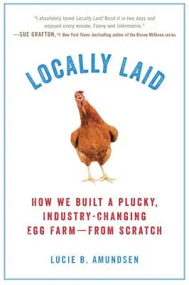 Locally Laid: Jak zbudowaliśmy szczęśliwą, zmieniającą branżę farmę jaj - od podstaw - Locally Laid: How We Built a Plucky, Industry-Changing Egg Farm - From Scratch