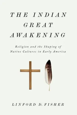 Wielkie przebudzenie Indian: Religia i kształtowanie rdzennych kultur we wczesnej Ameryce - The Indian Great Awakening: Religion and the Shaping of Native Cultures in Early America