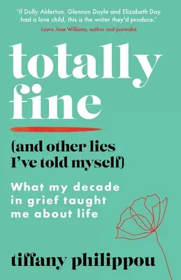 Totally Fine (And Other Lies I've Told Myself): Czego dekada żałoby nauczyła mnie o życiu - Totally Fine (And Other Lies I've Told Myself): What my decade in grief taught me about life