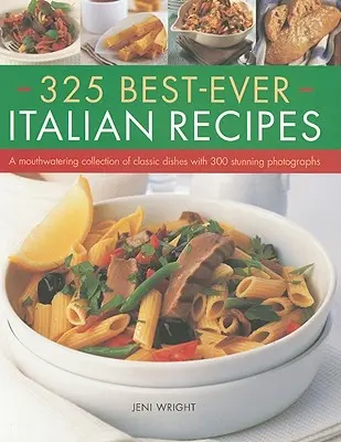 325 najlepszych włoskich przepisów: Przepyszna kolekcja klasycznych dań z 300 oszałamiającymi zdjęciami - 325 Best-Ever Italian Recipes: A Mouthwatering Collection of Classic Dishes with 300 Stunning Photographs