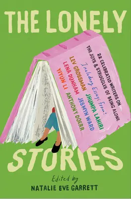 The Lonely Stories: 22 sławnych pisarzy o radościach i zmaganiach bycia samemu - The Lonely Stories: 22 Celebrated Writers on the Joys & Struggles of Being Alone