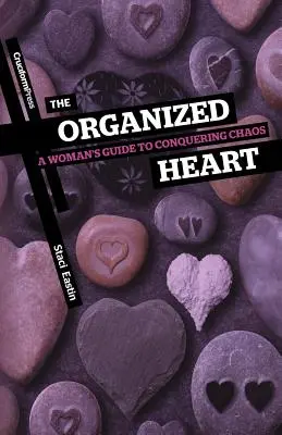 The Organized Heart: Kobiecy przewodnik po pokonywaniu chaosu - The Organized Heart: A Woman's Guide to Conquering Chaos