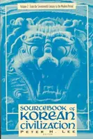 Sourcebook of Korean Civilization: Od siedemnastego wieku do współczesności - Sourcebook of Korean Civilization: From the Seventeenth Century to the Modern