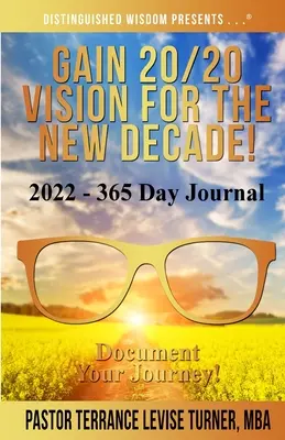 Zyskaj wizję 20/20 na nową dekadę! 2022 - 365-dniowy dziennik: Udokumentuj swoją podróż! - Gain 20/20 Vision For The New Decade! 2022-365 Day Journal: Document Your Journey!