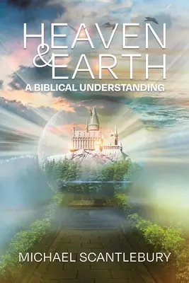 Niebo i ziemia: Biblijne zrozumienie - Heaven and Earth: A Biblical Understanding