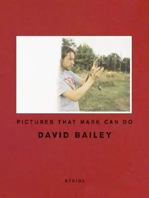 David Bailey: Zdjęcia, które Mark może zrobić - David Bailey: Pictures That Mark Can Do