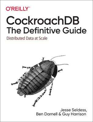 Cockroachdb: The Definitive Guide: Rozproszone dane na dużą skalę - Cockroachdb: The Definitive Guide: Distributed Data at Scale